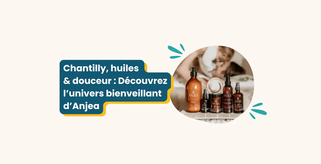 Chantilly, huiles & douceur : Découvrez l’univers bienveillant d’Anjea